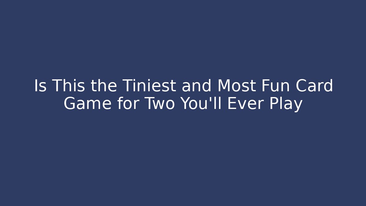 Is This the Tiniest and Most Fun Card Game for Two You'll Ever Play