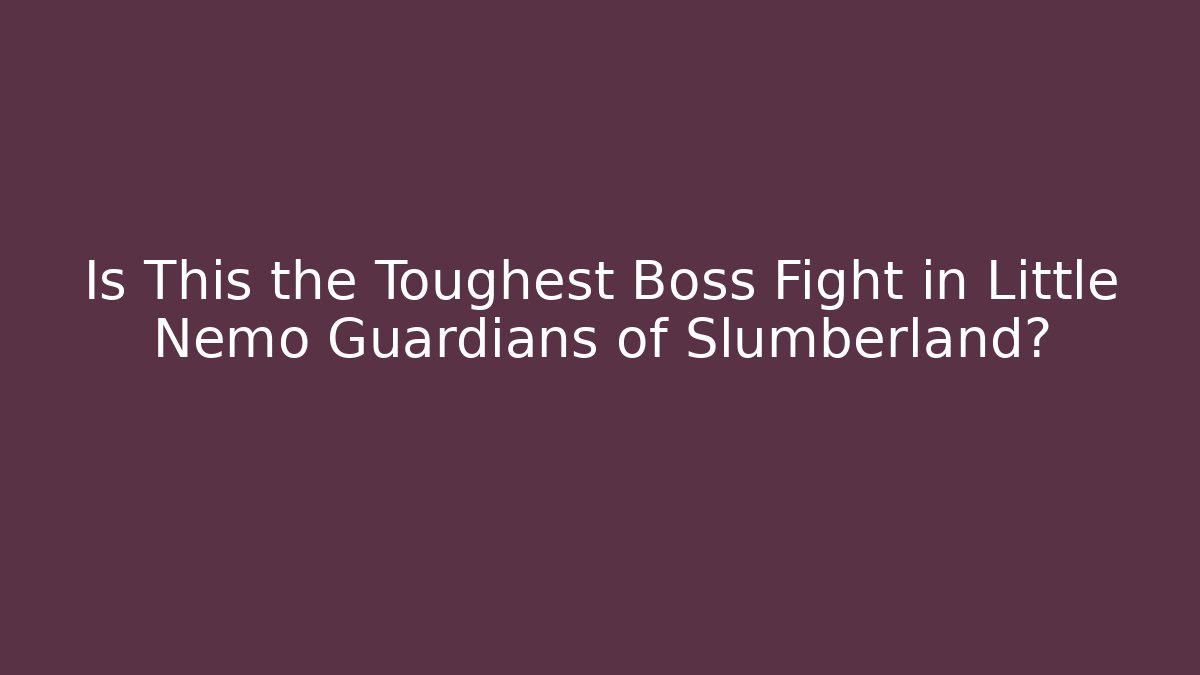 Is This the Toughest Boss Fight in Little Nemo Guardians of Slumberland?