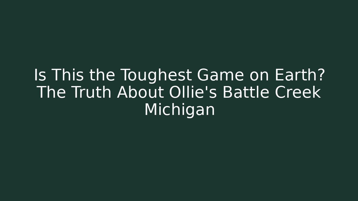 Is This the Toughest Game on Earth? The Truth About Ollie's Battle Creek Michigan