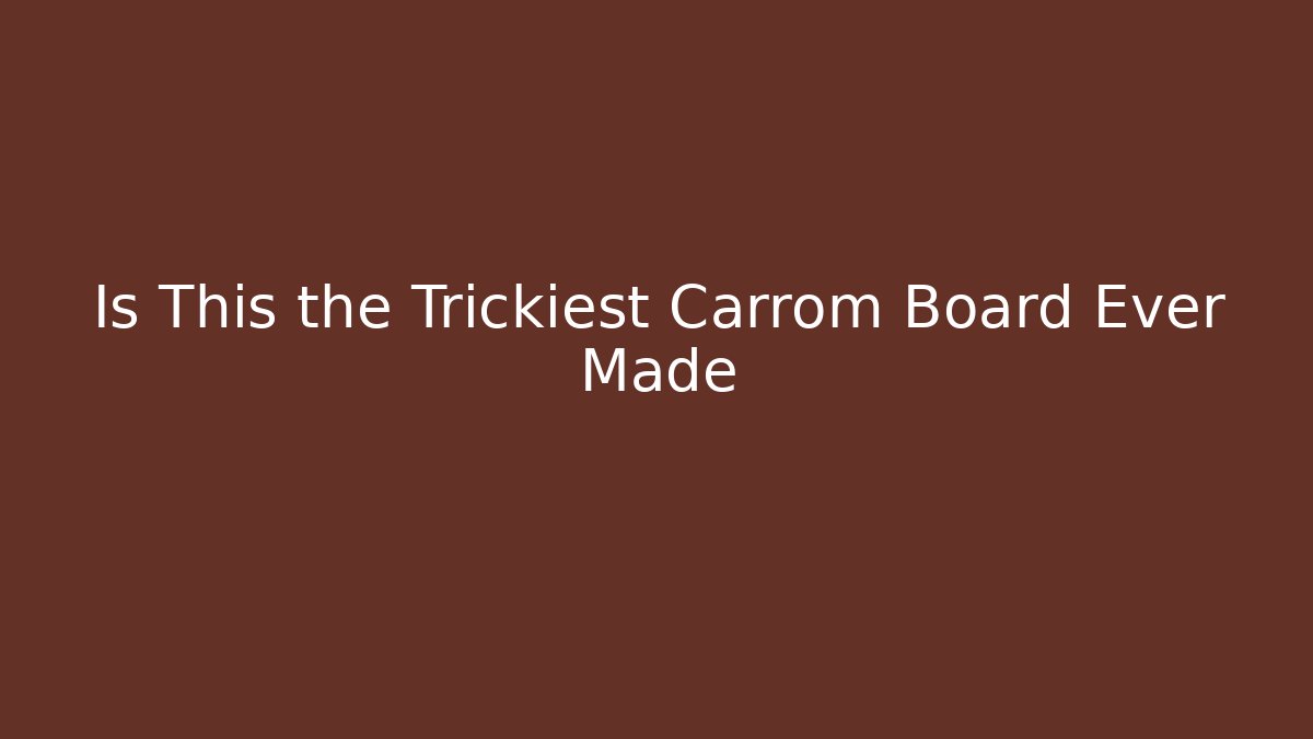 Is This the Trickiest Carrom Board Ever Made - NADclinic