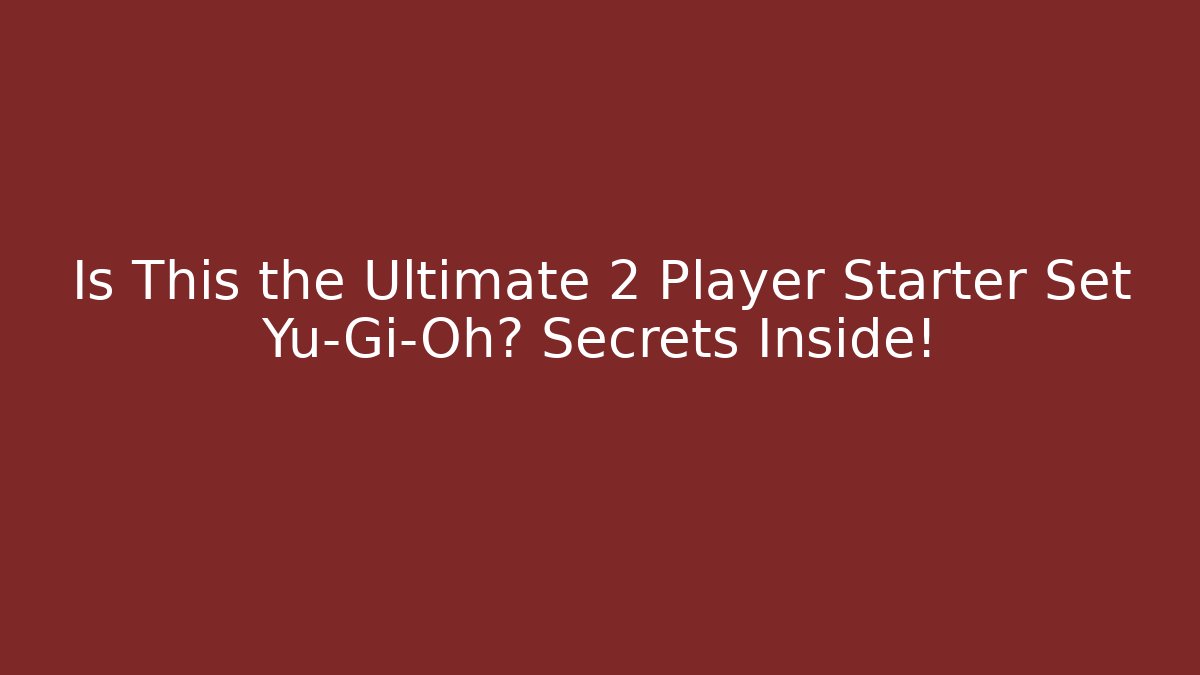 Is This the Ultimate 2 Player Starter Set Yu-Gi-Oh? Secrets Inside!