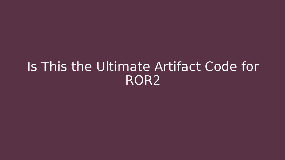 Is This the Ultimate Artifact Code for ROR2