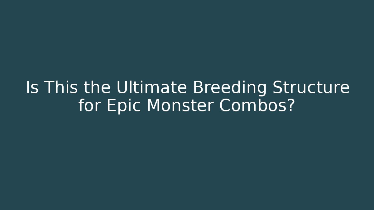 Is This the Ultimate Breeding Structure for Epic Monster Combos? - NADclinic