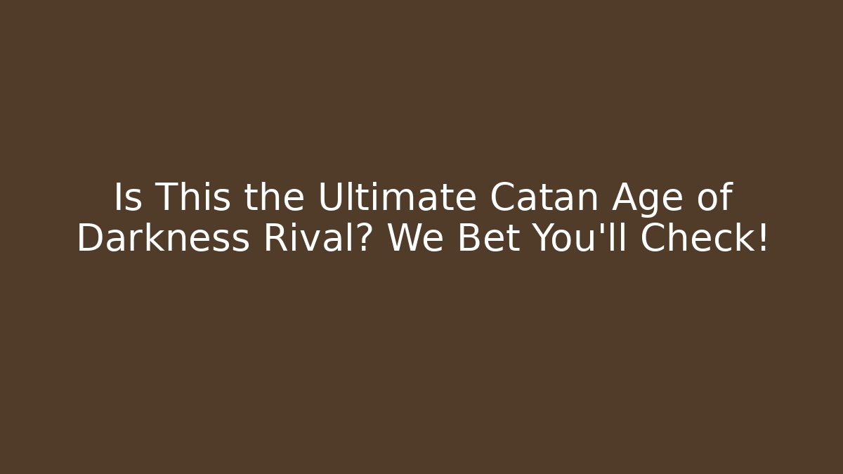Is This the Ultimate Catan Age of Darkness Rival? We Bet You'll Check!