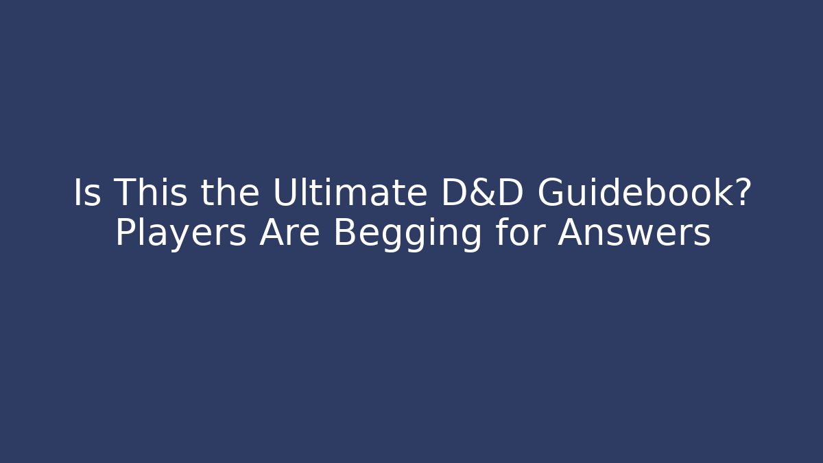 Is This the Ultimate D&D Guidebook? Players Are Begging for Answers