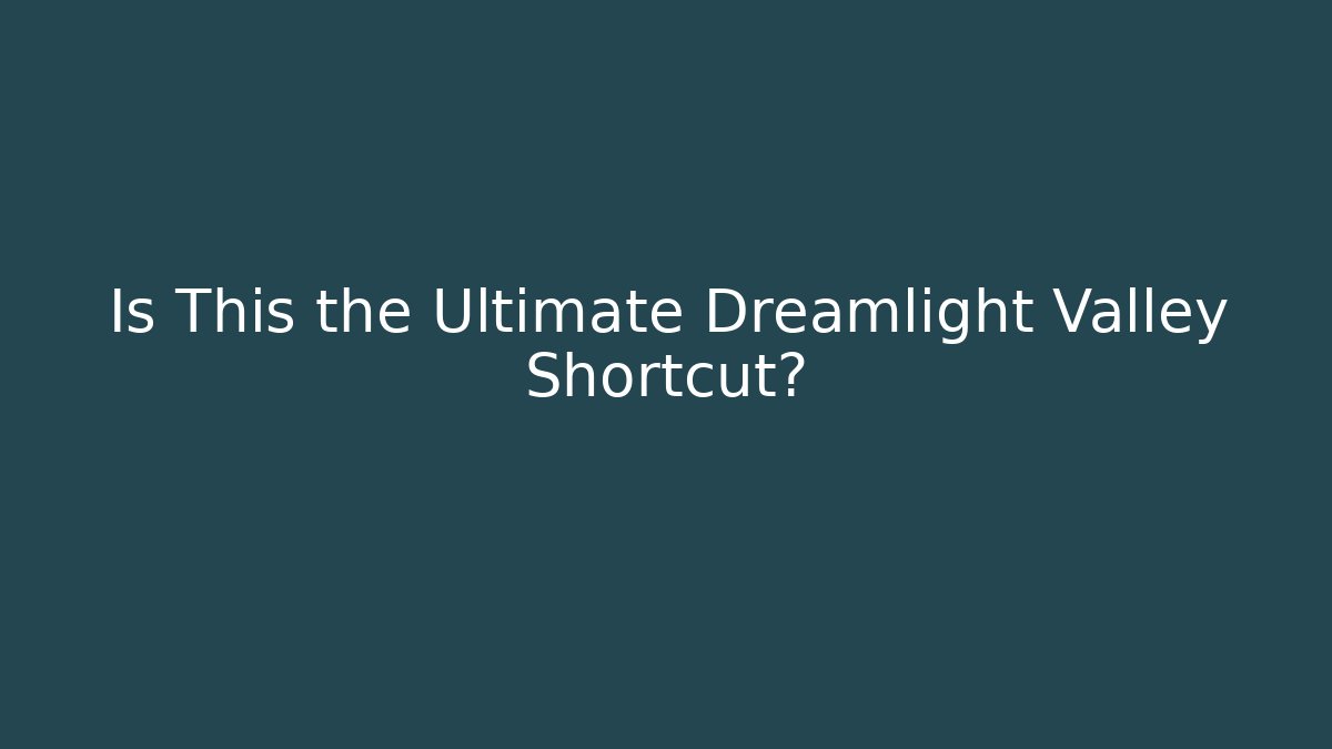 Is This the Ultimate Dreamlight Valley Shortcut? - NADclinic
