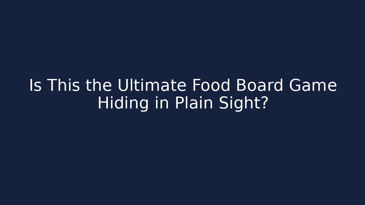 Is This the Ultimate Food Board Game Hiding in Plain Sight?