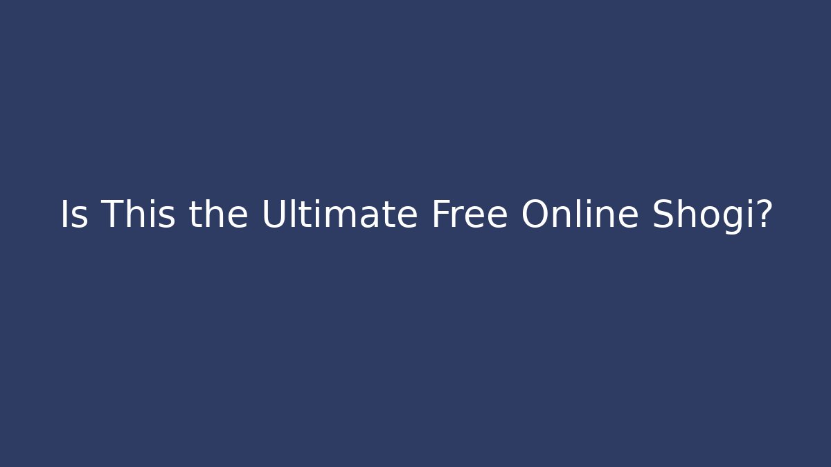 Is This the Ultimate Free Online Shogi?