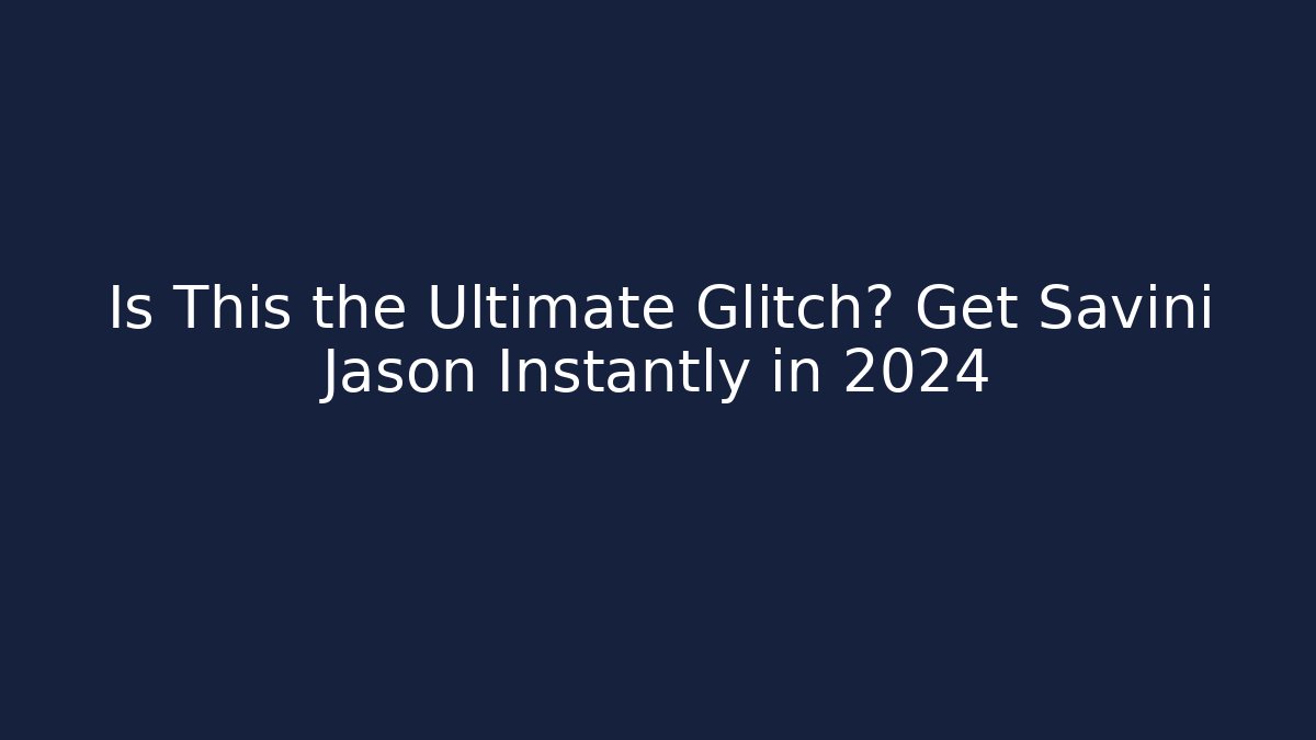 Is This the Ultimate Glitch? Get Savini Jason Instantly in 2024
