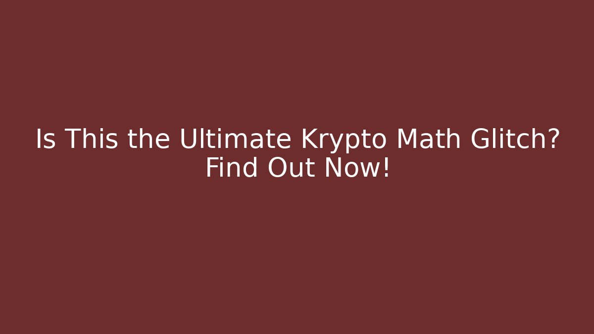 Is This the Ultimate Krypto Math Glitch? Find Out Now!