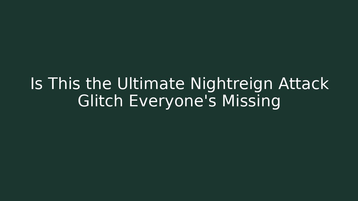 Is This the Ultimate Nightreign Attack Glitch Everyone's Missing