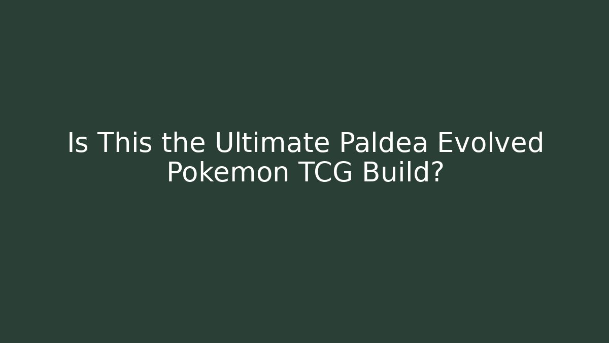 Is This the Ultimate Paldea Evolved Pokémon TCG Build? - NADclinic