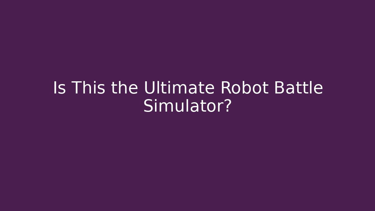 Is This the Ultimate Robot Battle Simulator?