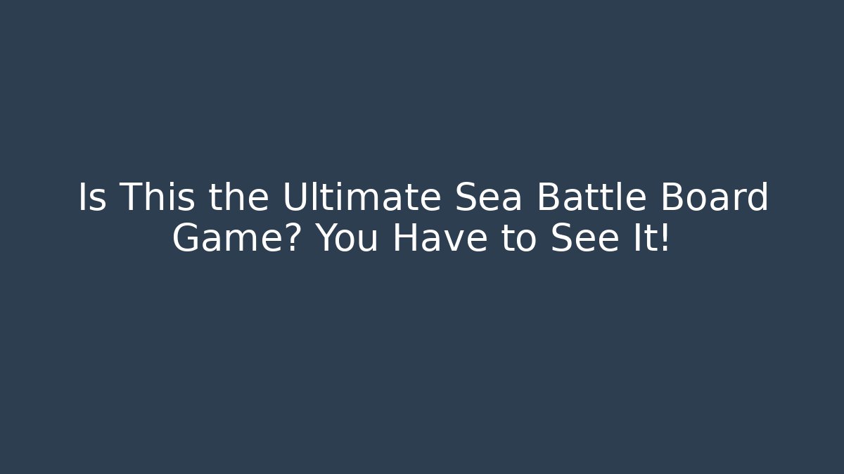 Is This the Ultimate Sea Battle Board Game? You Have to See It!
