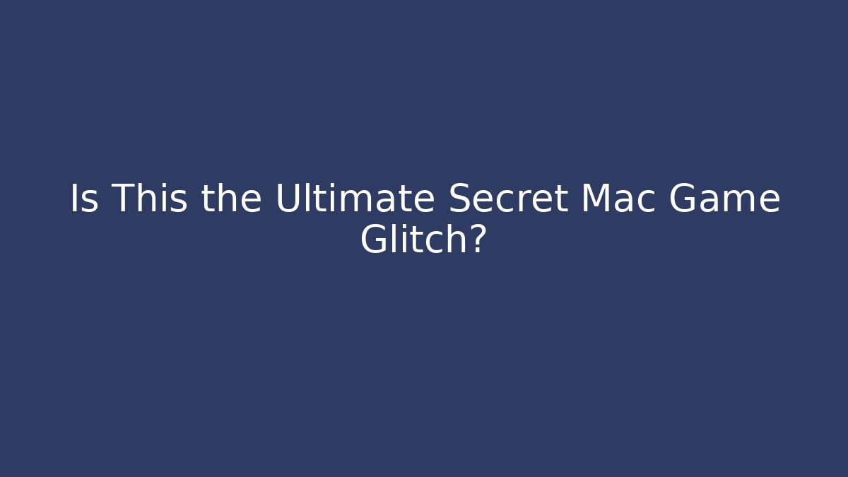 Is This the Ultimate Secret Mac Game Glitch?