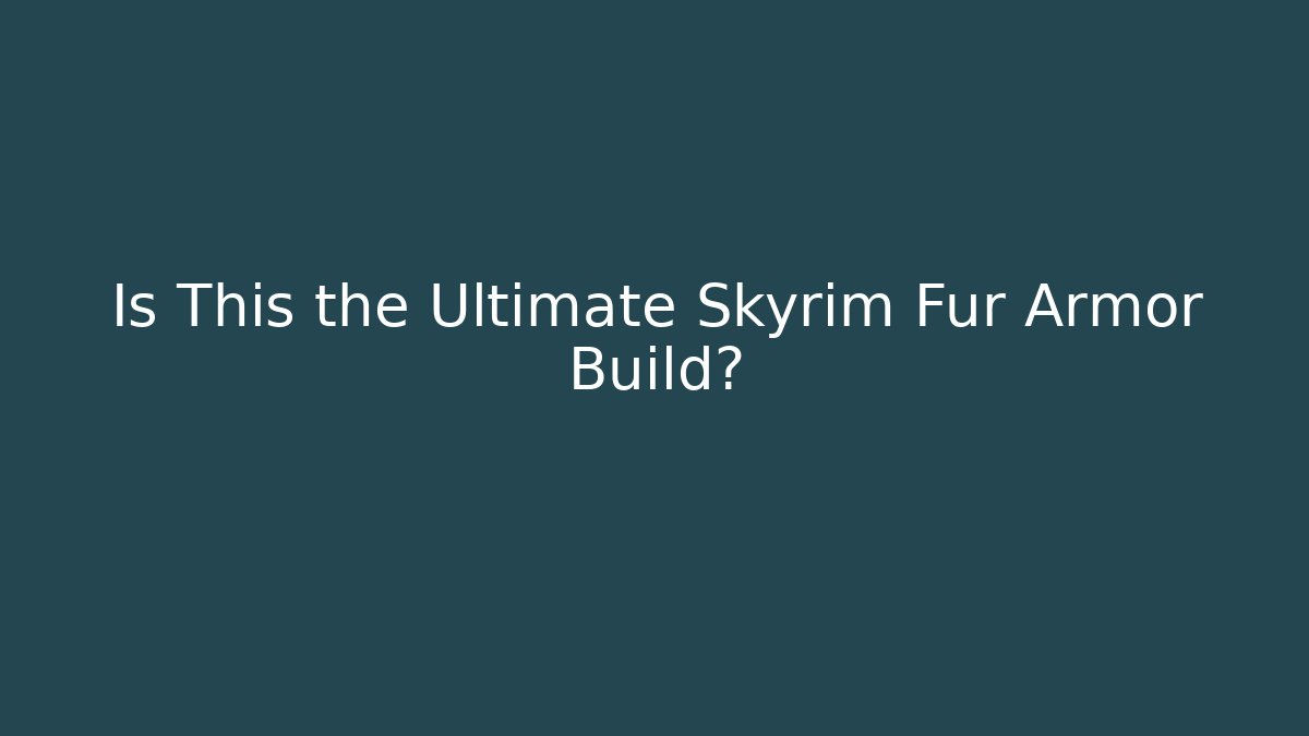 Is This the Ultimate Skyrim Fur Armor Build?