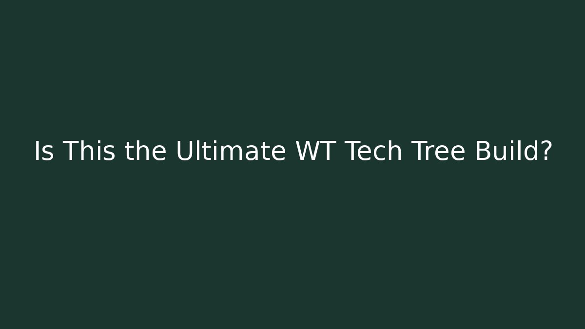 Is This the Ultimate WT Tech Tree Build? - NADclinic