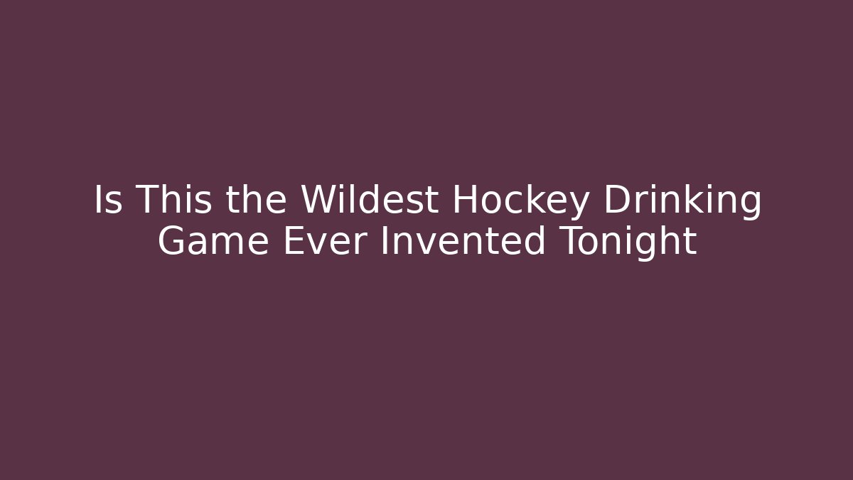 Is This the Wildest Hockey Drinking Game Ever Invented Tonight