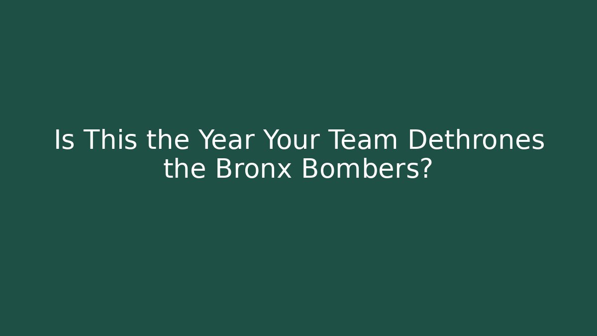 Is This the Year Your Team Dethrones the Bronx Bombers? - NADclinic