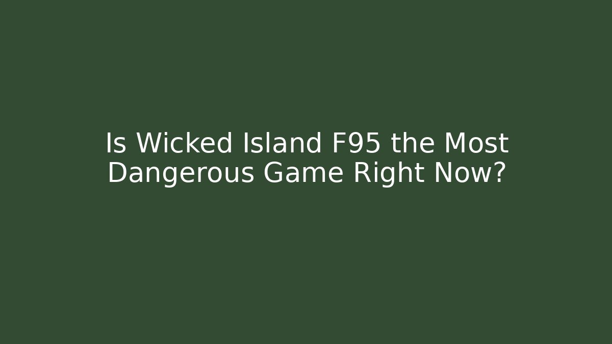 Is Wicked Island F95 the Most Dangerous Game Right Now?