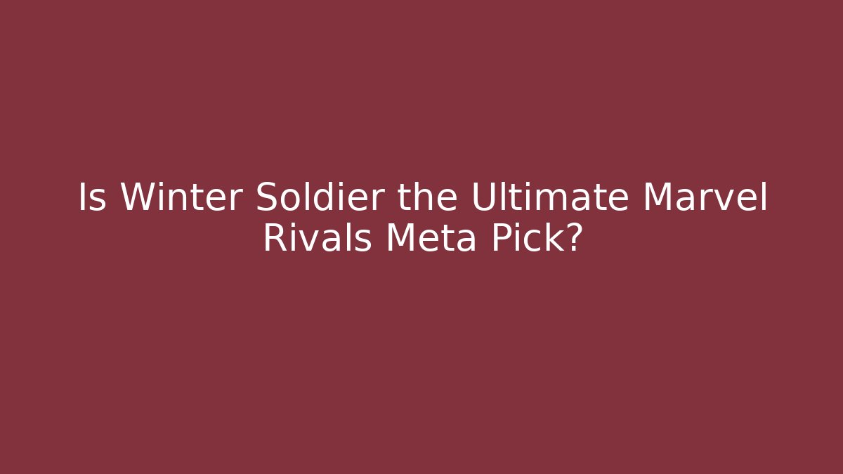 Is Winter Soldier the Ultimate Marvel Rivals Meta Pick?
