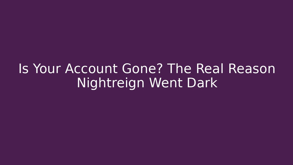 Is Your Account Gone? The Real Reason Nightreign Went Dark