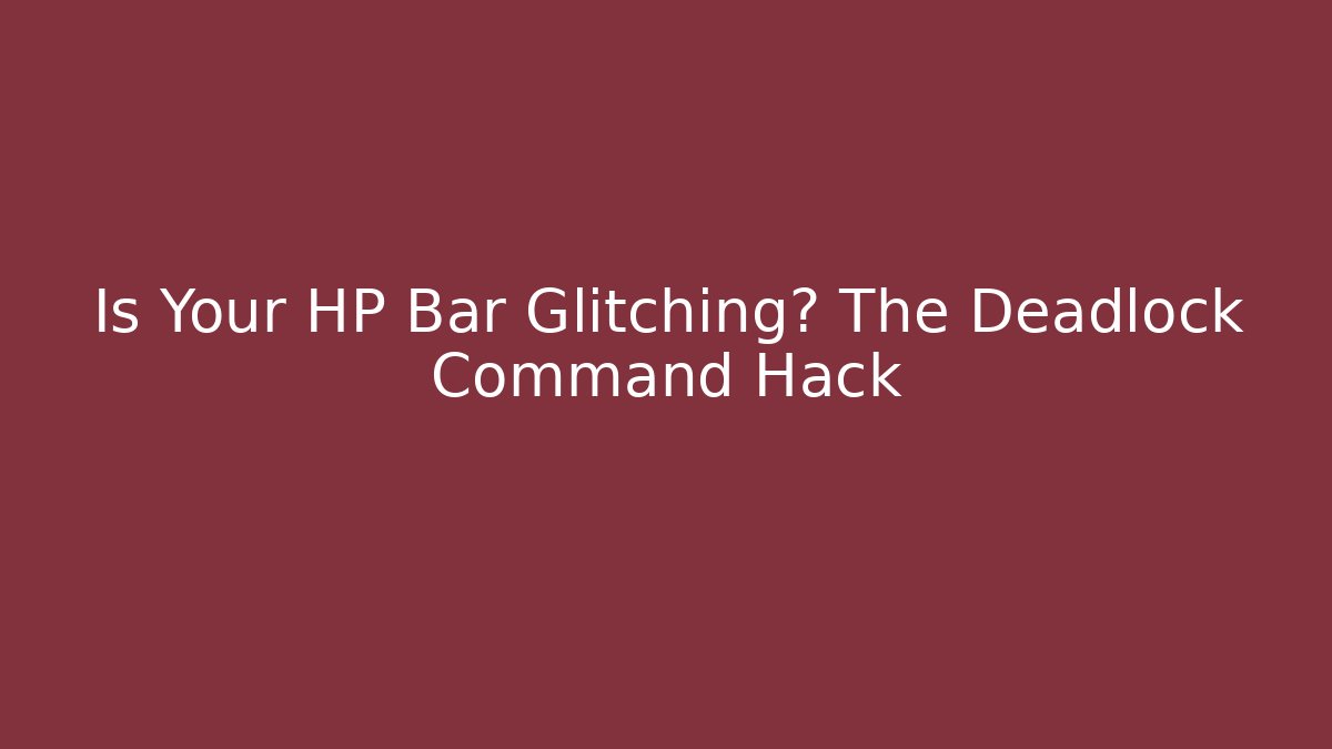 Is Your HP Bar Glitching? The Deadlock Command Hack