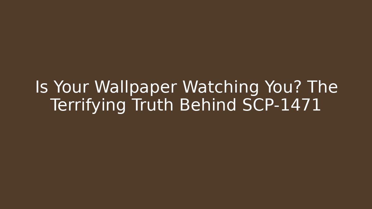 Is Your Wallpaper Watching You? The Terrifying Truth Behind SCP-1471 - NADclinic
