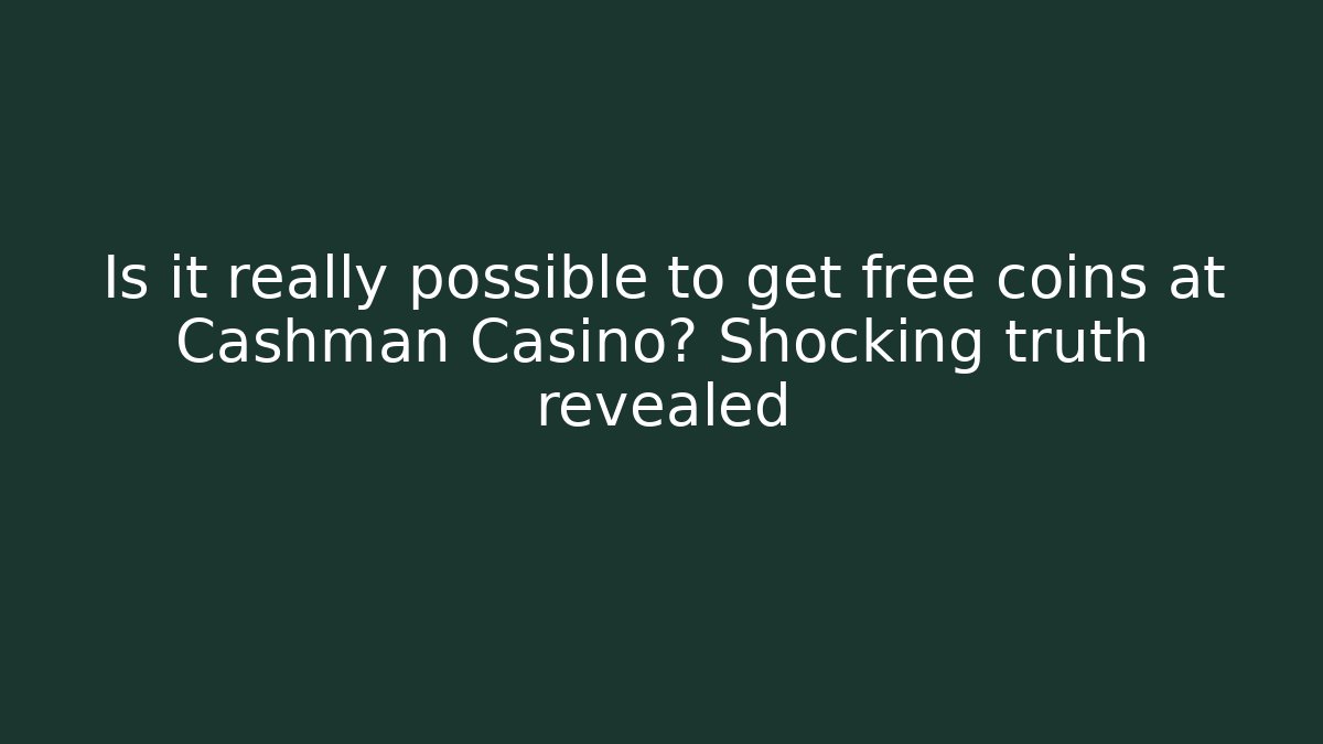 Is it really possible to get free coins at Cashman Casino? Shocking truth revealed