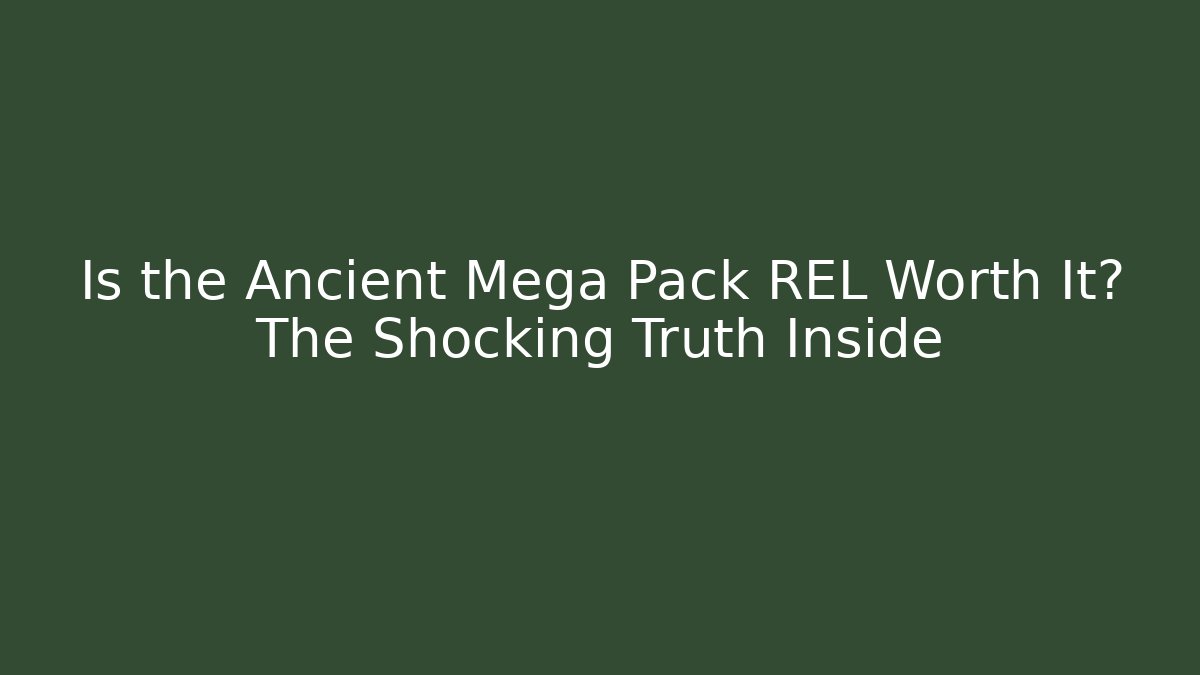 Is the Ancient Mega Pack REL Worth It? The Shocking Truth Inside
