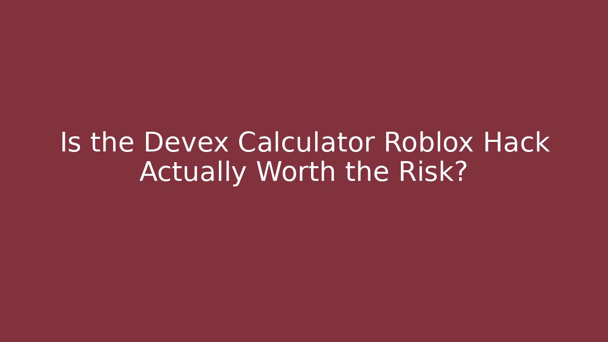 Is the Devex Calculator Roblox Hack Actually Worth the Risk?