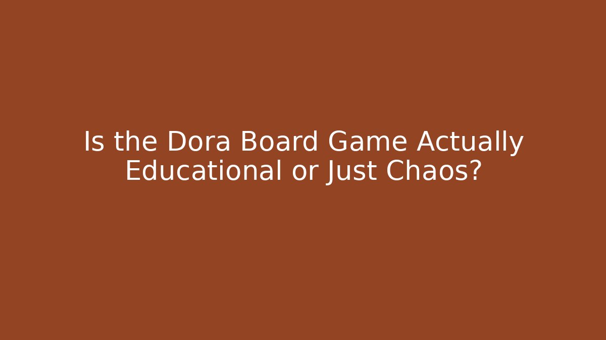 Is the Dora Board Game Actually Educational or Just Chaos?