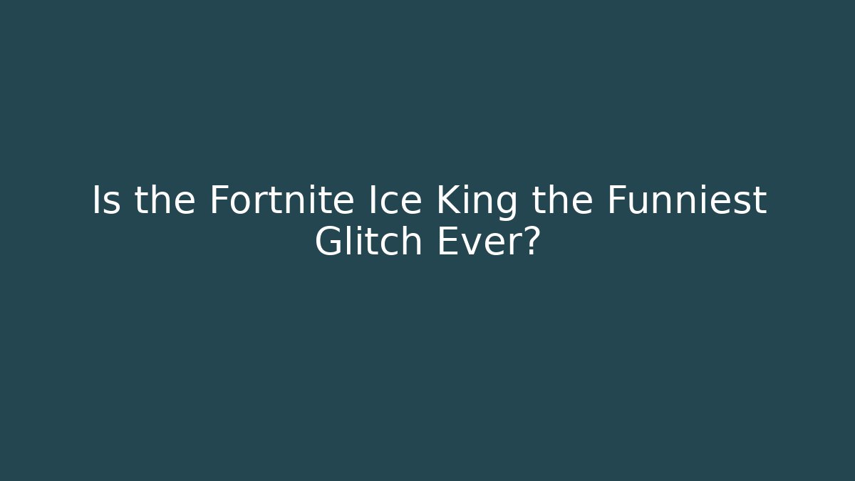 Is the Fortnite Ice King the Funniest Glitch Ever?