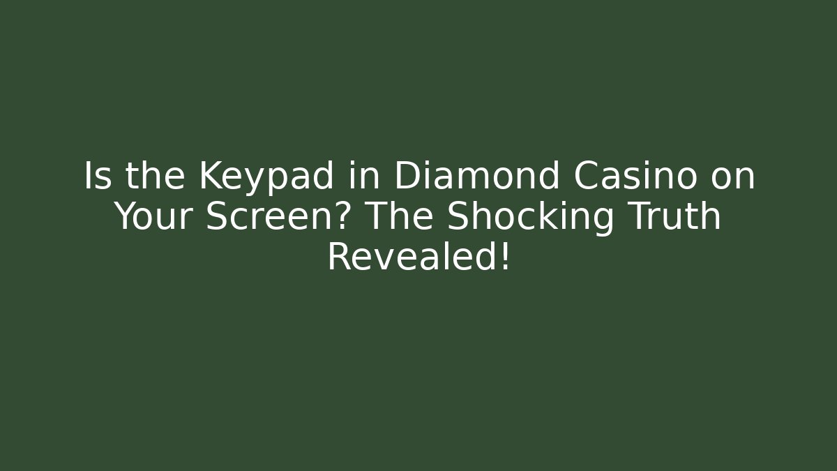Is the Keypad in Diamond Casino on Your Screen? The Shocking Truth Revealed!