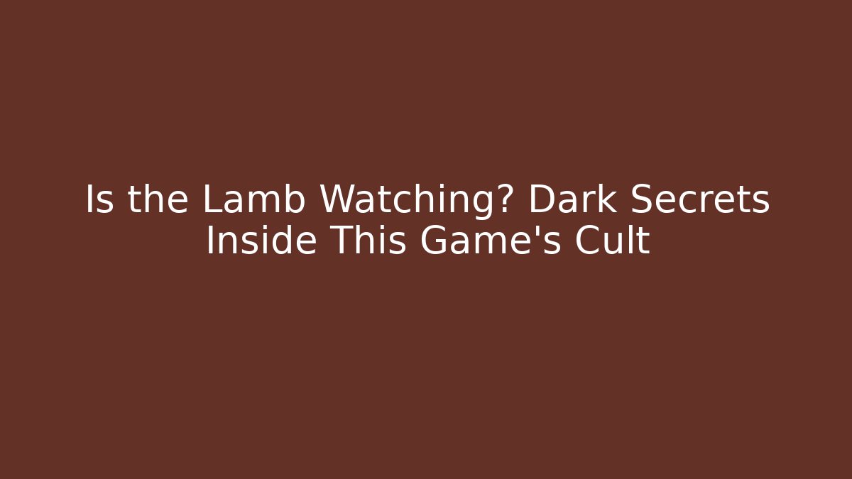Is the Lamb Watching? Dark Secrets Inside This Game's Cult
