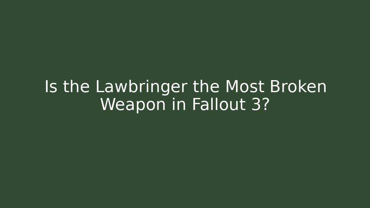 Is the Lawbringer the Most Broken Weapon in Fallout 3? - NADclinic
