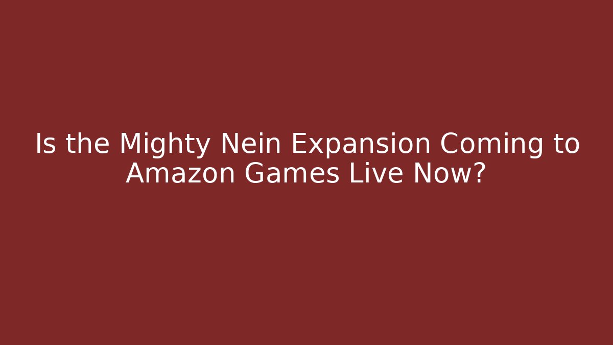 Is the Mighty Nein Expansion Coming to Amazon Games Live Now?