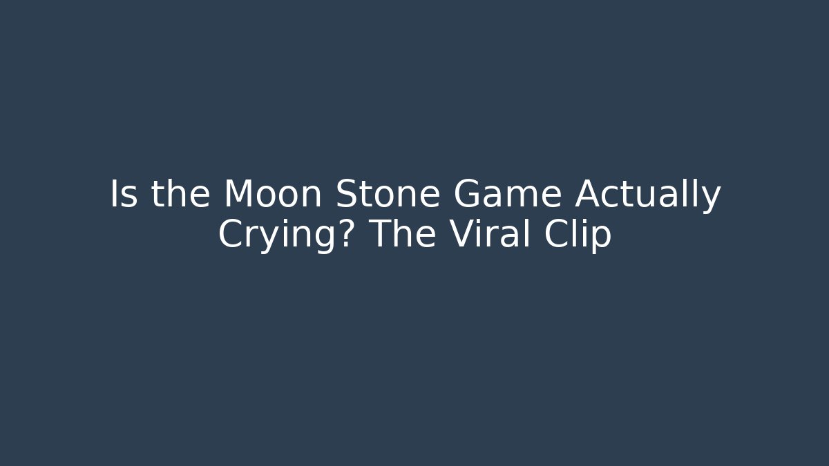 Is the Moon Stone Game Actually Crying? The Viral Clip