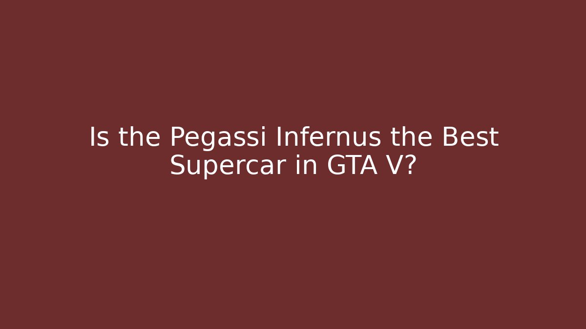 Is the Pegassi Infernus the Best Supercar in GTA V?