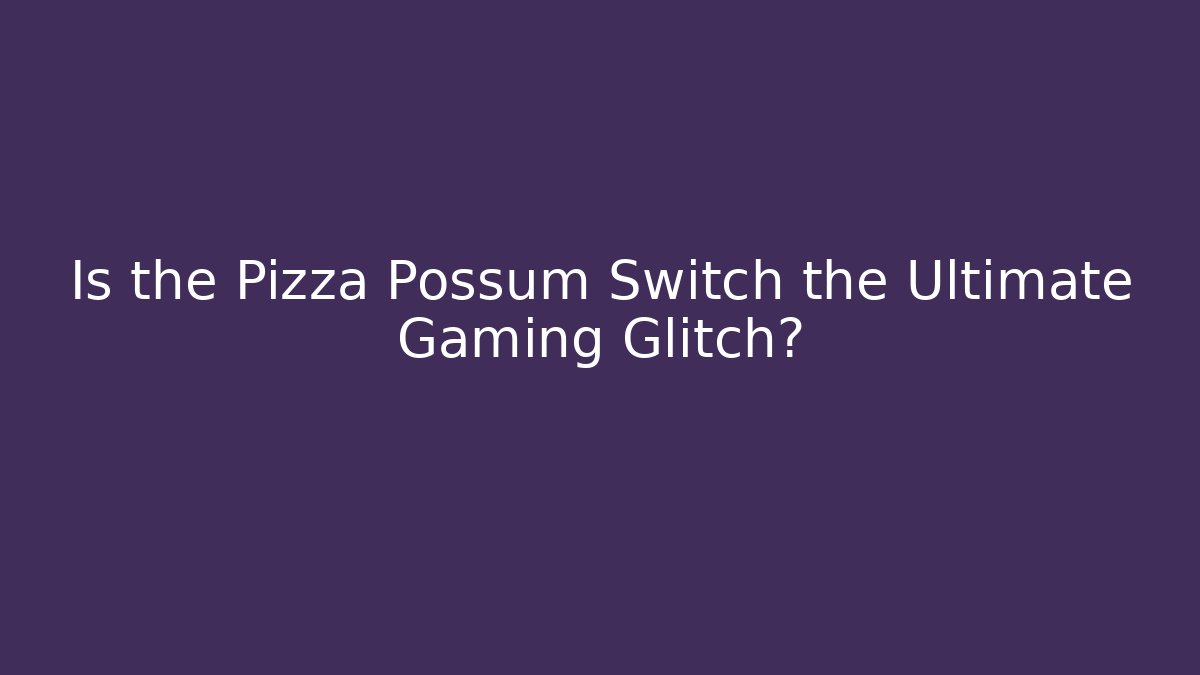 Is the Pizza Possum Switch the Ultimate Gaming Glitch?