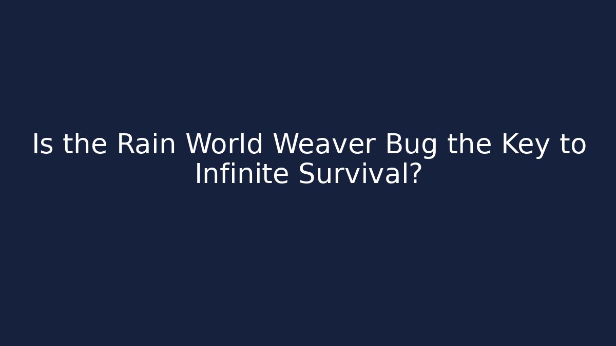 Is the Rain World Weaver Bug the Key to Infinite Survival?