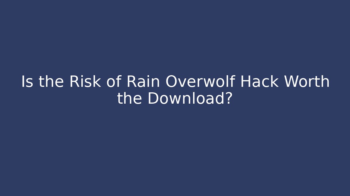 Is the Risk of Rain Overwolf Hack Worth the Download?