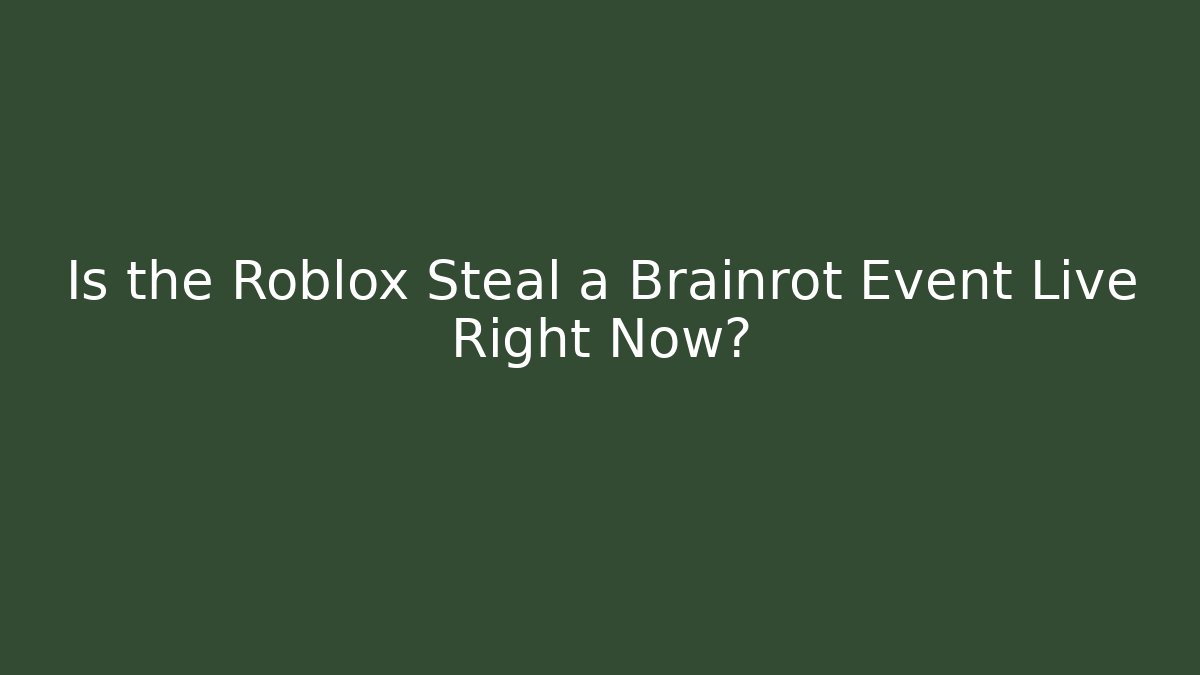 Is the Roblox Steal a Brainrot Event Live Right Now?