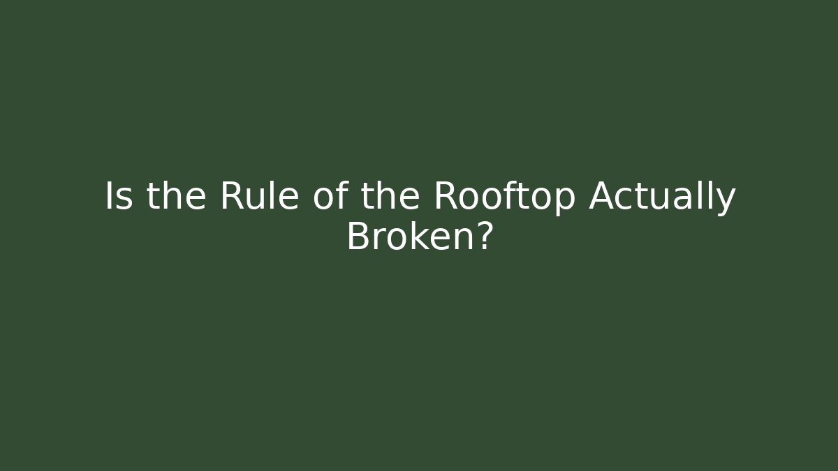 Is the Rule of the Rooftop Actually Broken?