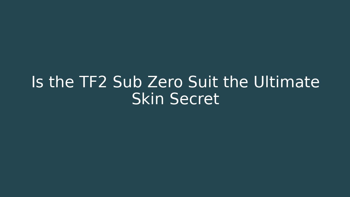 Is the TF2 Sub Zero Suit the Ultimate Skin Secret