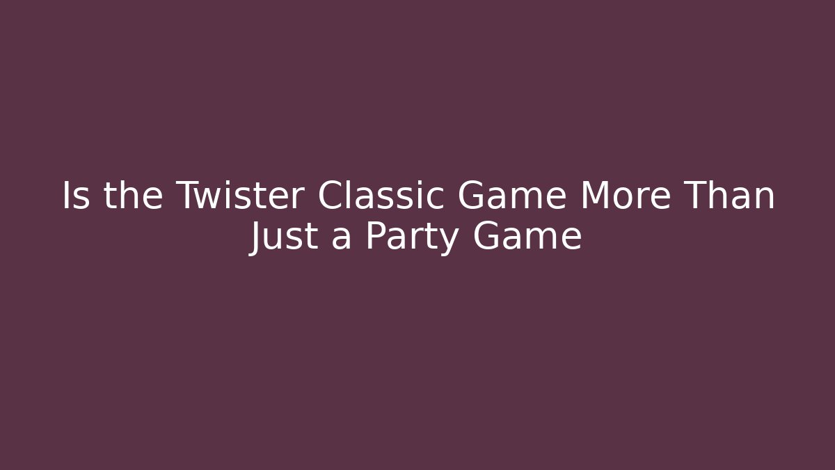 Is the Twister Classic Game More Than Just a Party Game