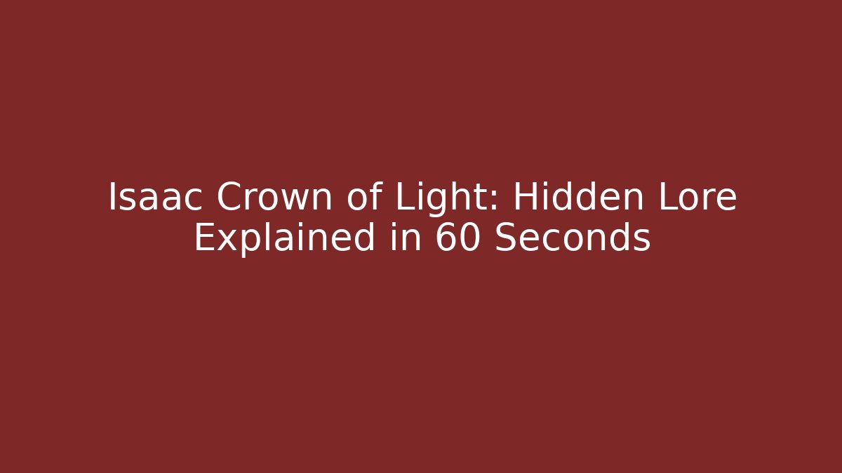 Isaac Crown of Light: Hidden Lore Explained in 60 Seconds
