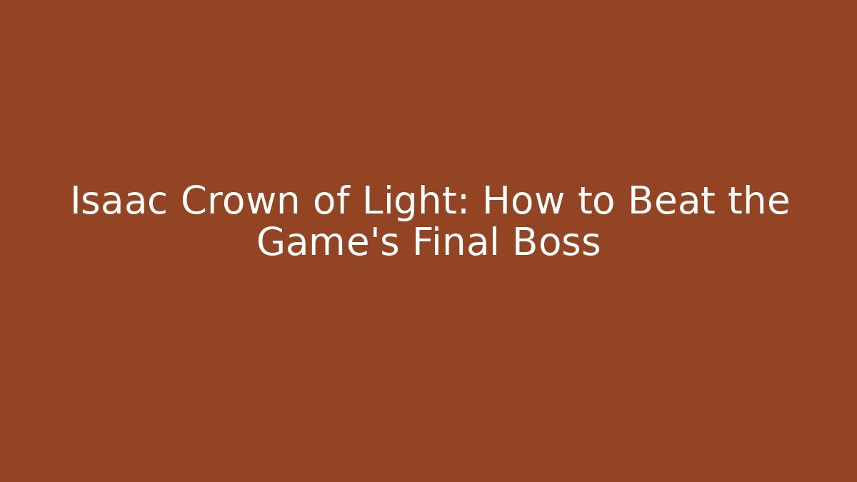 Isaac Crown of Light: How to Beat the Game's Final Boss - NADclinic