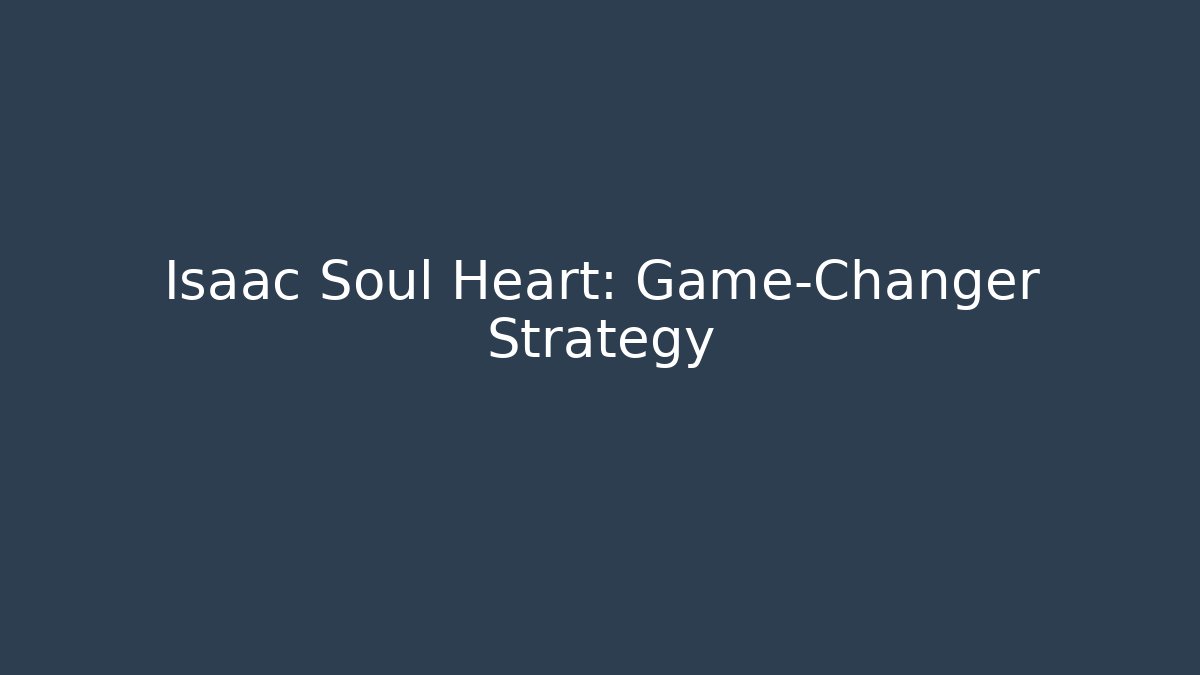 Isaac Soul Heart: Game-Changer Strategy - NADclinic