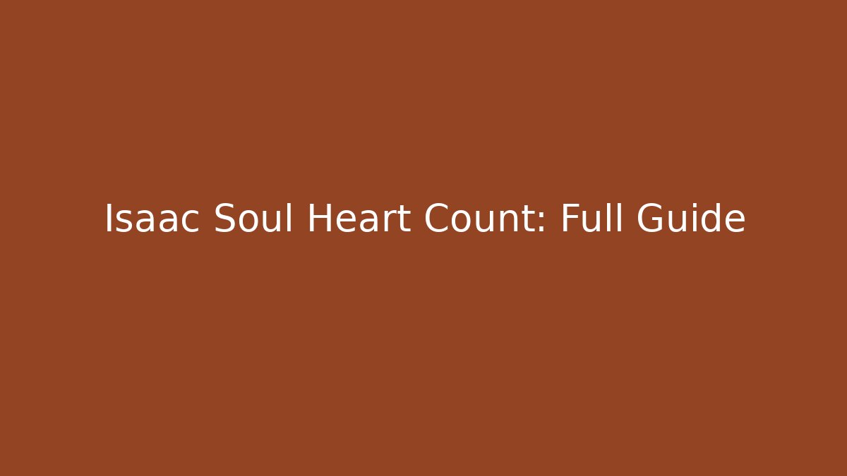 Isaac Soul Heart Count: Full Guide